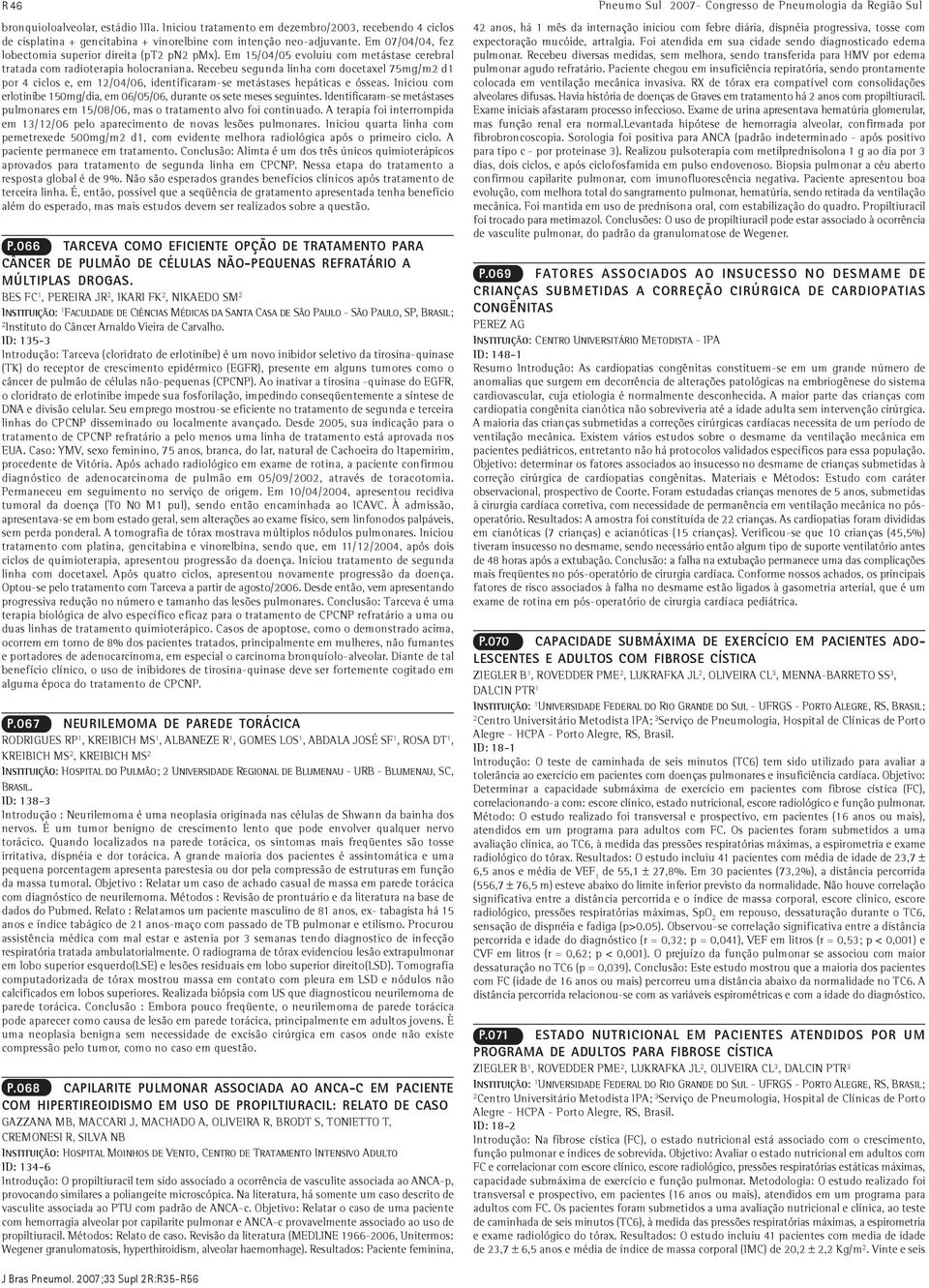 Recebeu segunda linha com docetaxel 75mg/m2 d1 por 4 ciclos e, em 12/04/06, identificaram-se metástases hepáticas e ósseas.