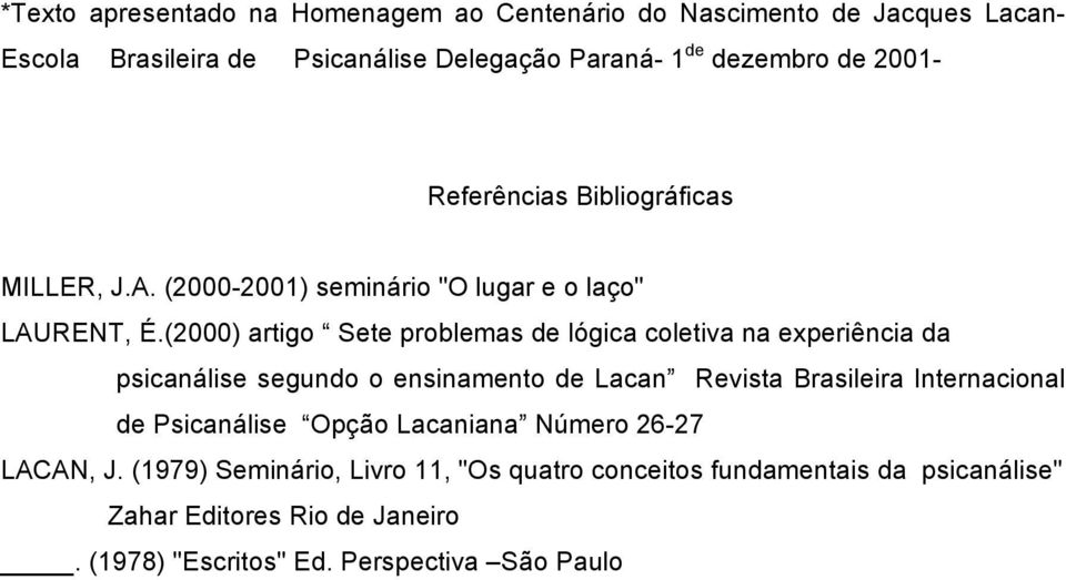 (2000) artigo Sete problemas de lógica coletiva na experiência da psicanálise segundo o ensinamento de Lacan Revista Brasileira Internacional de