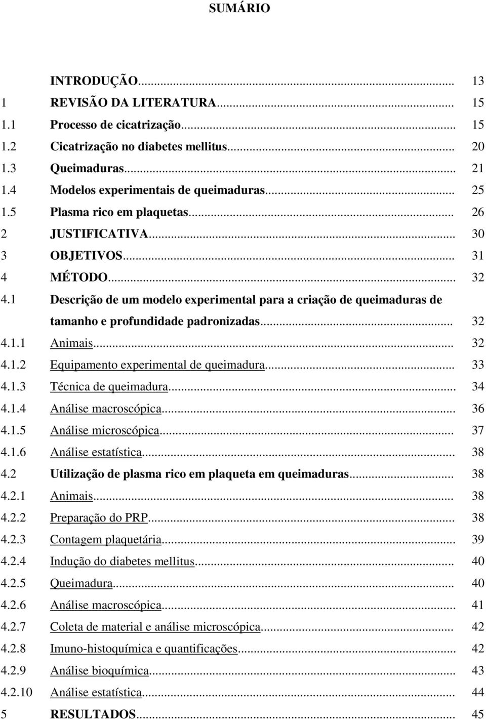 1 Descrição de um modelo experimental para a criação de queimaduras de tamanho e profundidade padronizadas... 32 4.1.1 Animais... 32 4.1.2 Equipamento experimental de queimadura... 33 4.1.3 Técnica de queimadura.