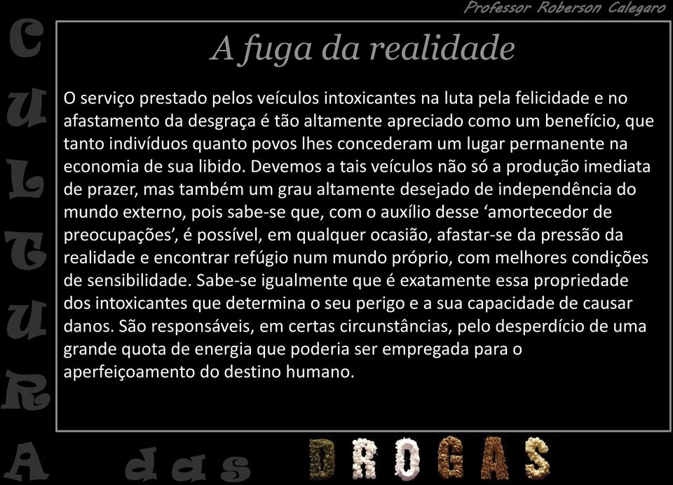 Devemos a tais veículos não só a produção imediata de prazer, mas também um grau altamente desejado de independência do mundo externo, pois sabe-se ue, com o auxílio desse amo tecedo de p eocupações,