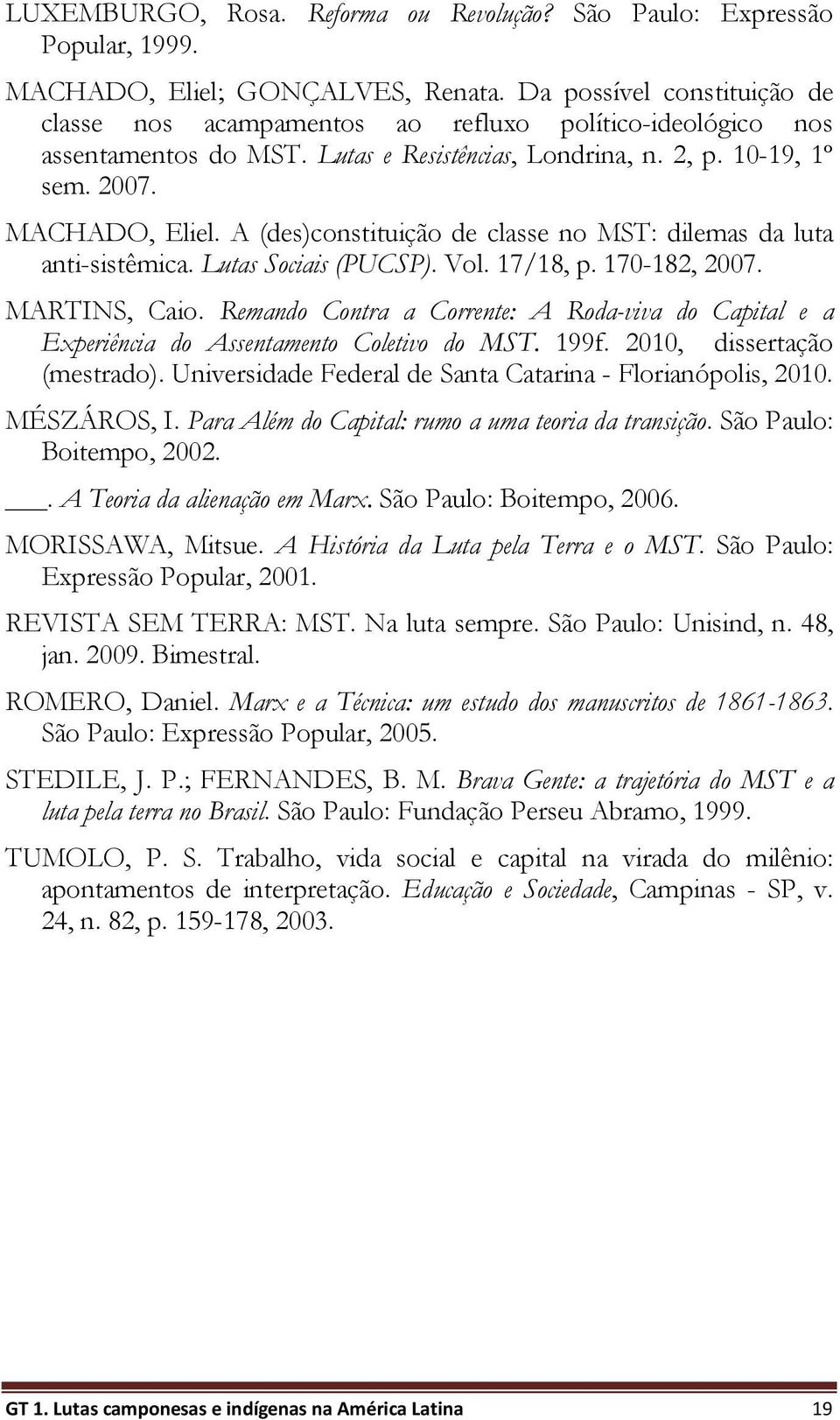 A (des)constituição de classe no MST: dilemas da luta anti-sistêmica. Lutas Sociais (PUCSP). Vol. 17/18, p. 170-182, 2007. MARTINS, Caio.