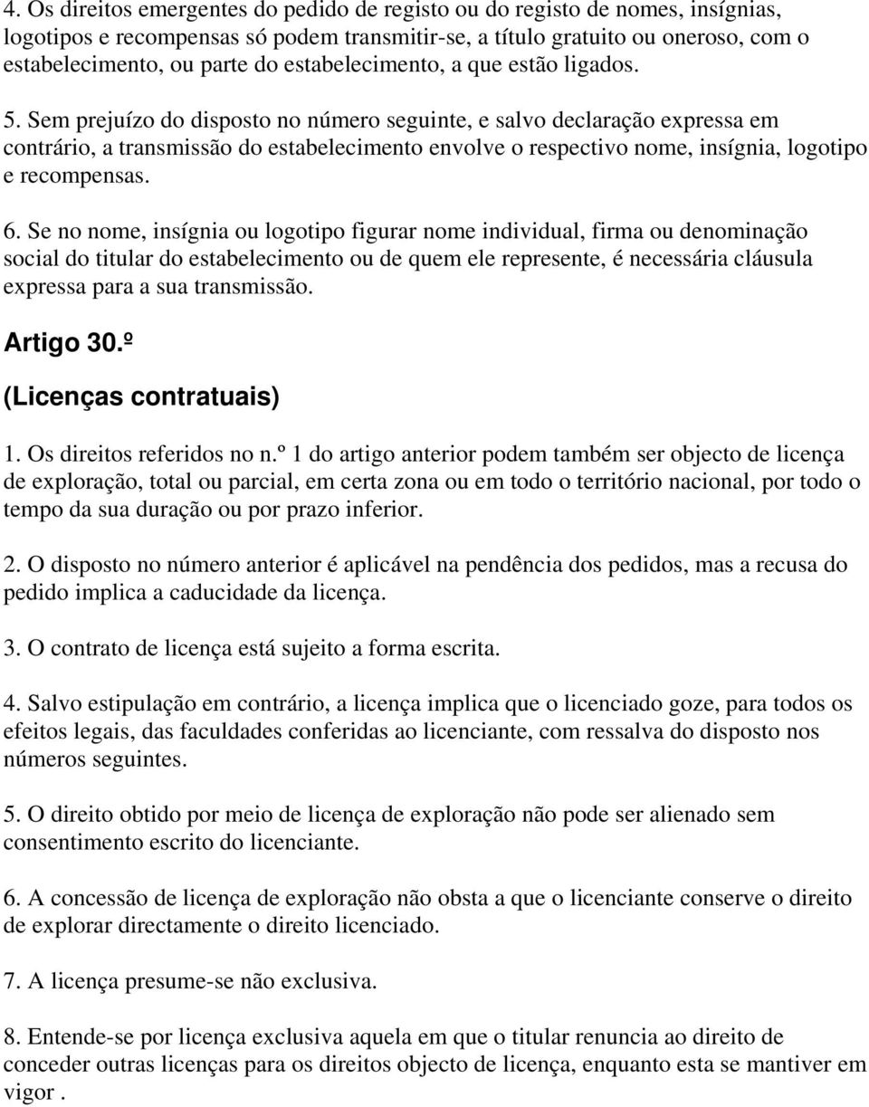 Sem prejuízo do disposto no número seguinte, e salvo declaração expressa em contrário, a transmissão do estabelecimento envolve o respectivo nome, insígnia, logotipo e recompensas. 6.