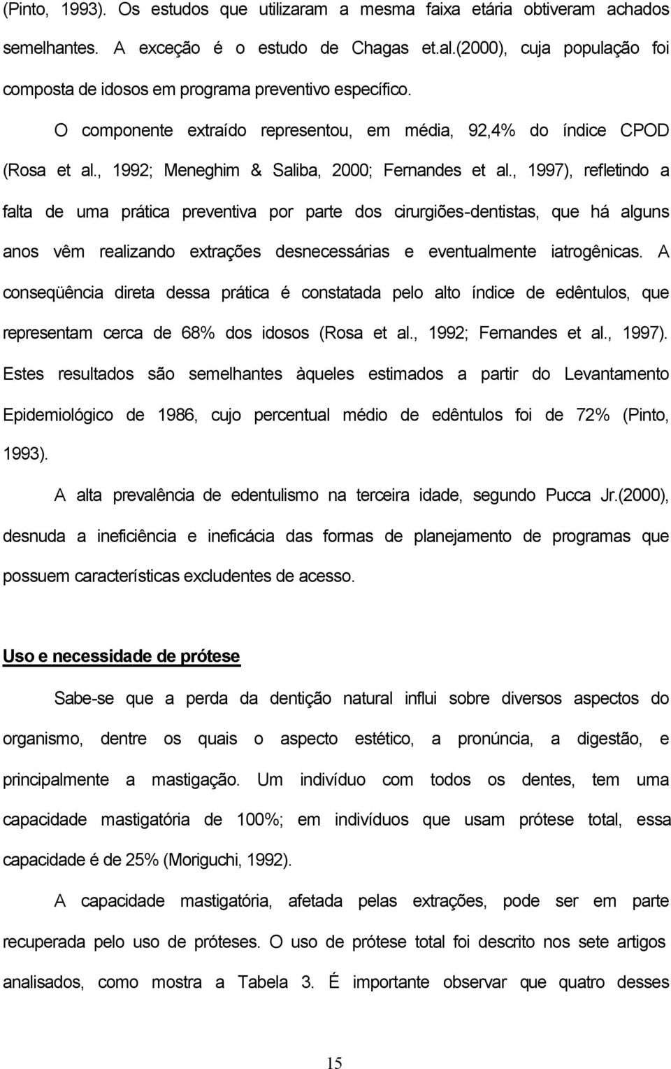 , 1992; Meneghim & Saliba, 2000; Fernandes et al.