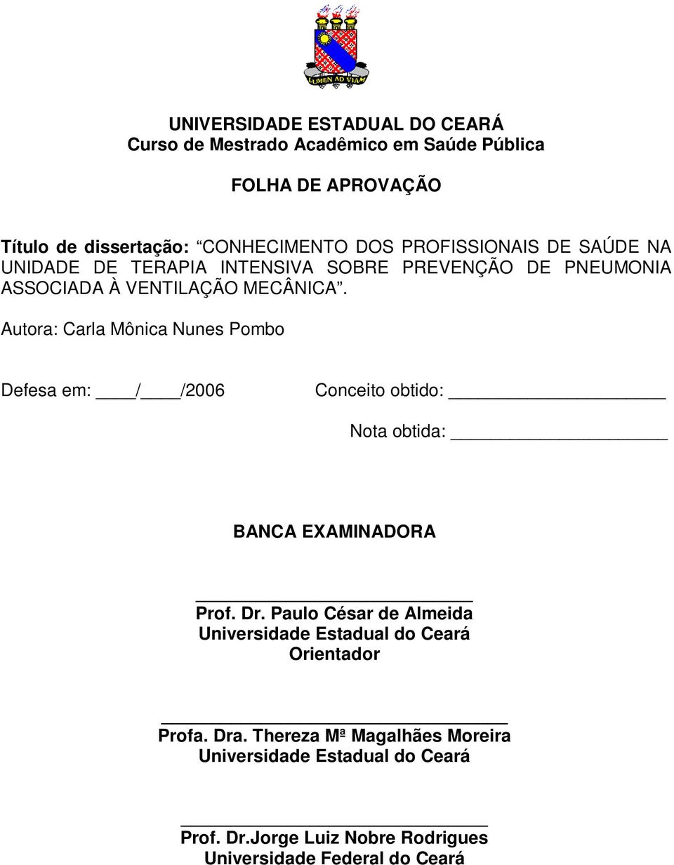 Autora: Carla Mônica Nunes Pombo Defesa em: / /2006 Conceito obtido: Nota obtida: BANCA EXAMINADORA Prof. Dr.