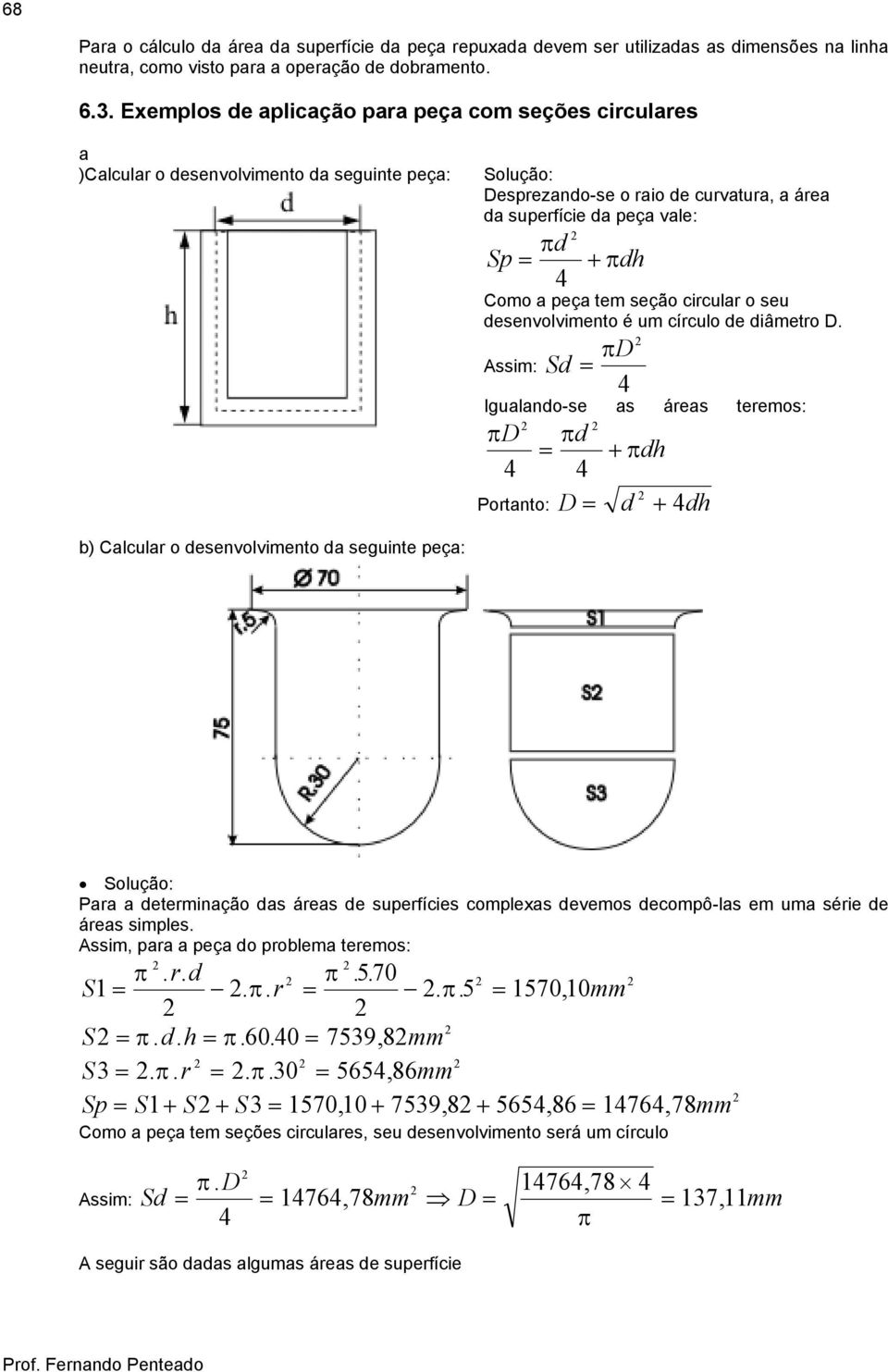 Como a peça tem seção circular o seu desenvolvimento é um círculo de diâmetro D.