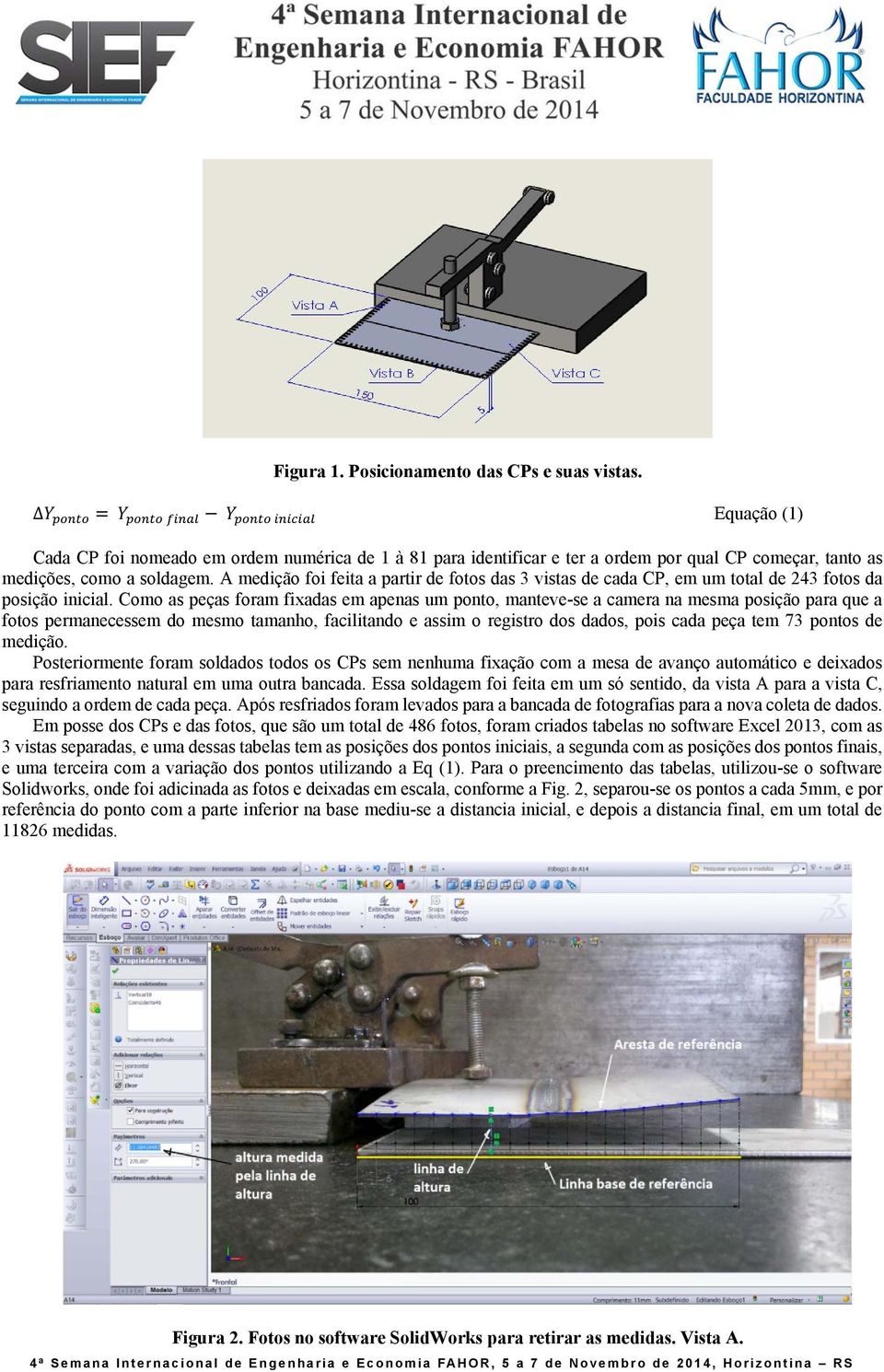 Como as peças foram fixadas em apenas um ponto, manteve-se a camera na mesma posição para que a fotos permanecessem do mesmo tamanho, facilitando e assim o registro dos dados, pois cada peça tem 73