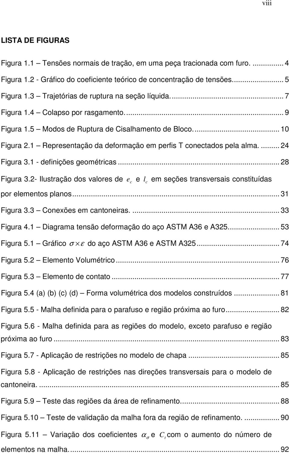 1 Representação da deformação em perfis T conectados pela alma.... 24 Figura 3.1 - definições geométricas... 28 Figura 3.