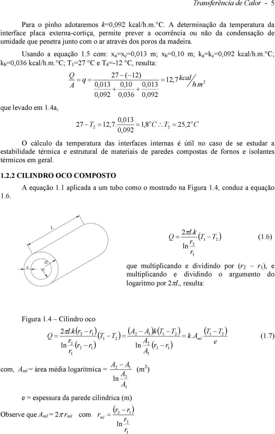 5 c: x a x c 0,03 ; x b 0,0 ; k a k c 0,09 kcal/.. ; k b 0,036 kcal/.. ; T 7 e T -, resulta: ue levad e.a, Q 7 (,7kcal 0,03 0,0 0,03. + + 0,09 0,036 0,09 0,03 7 T,7.