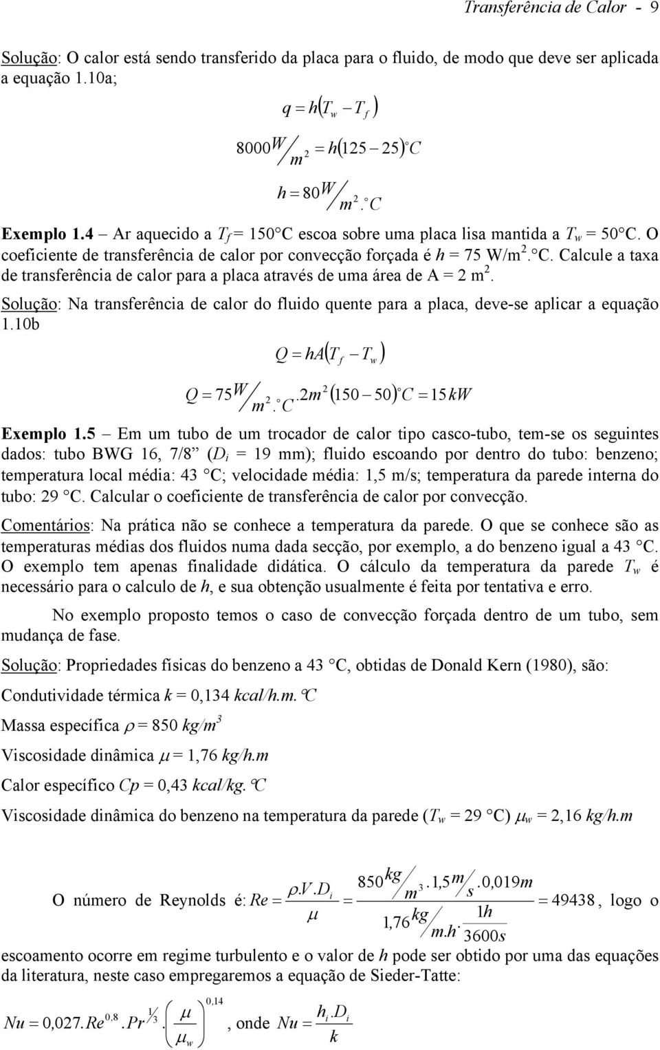 Sluçã: Na transferênca de calr d flud uente para a placa, deve-se aplcar a euaçã.0b. ( Q T f T ( 50 50 kw W Q 75. 5. Exepl.