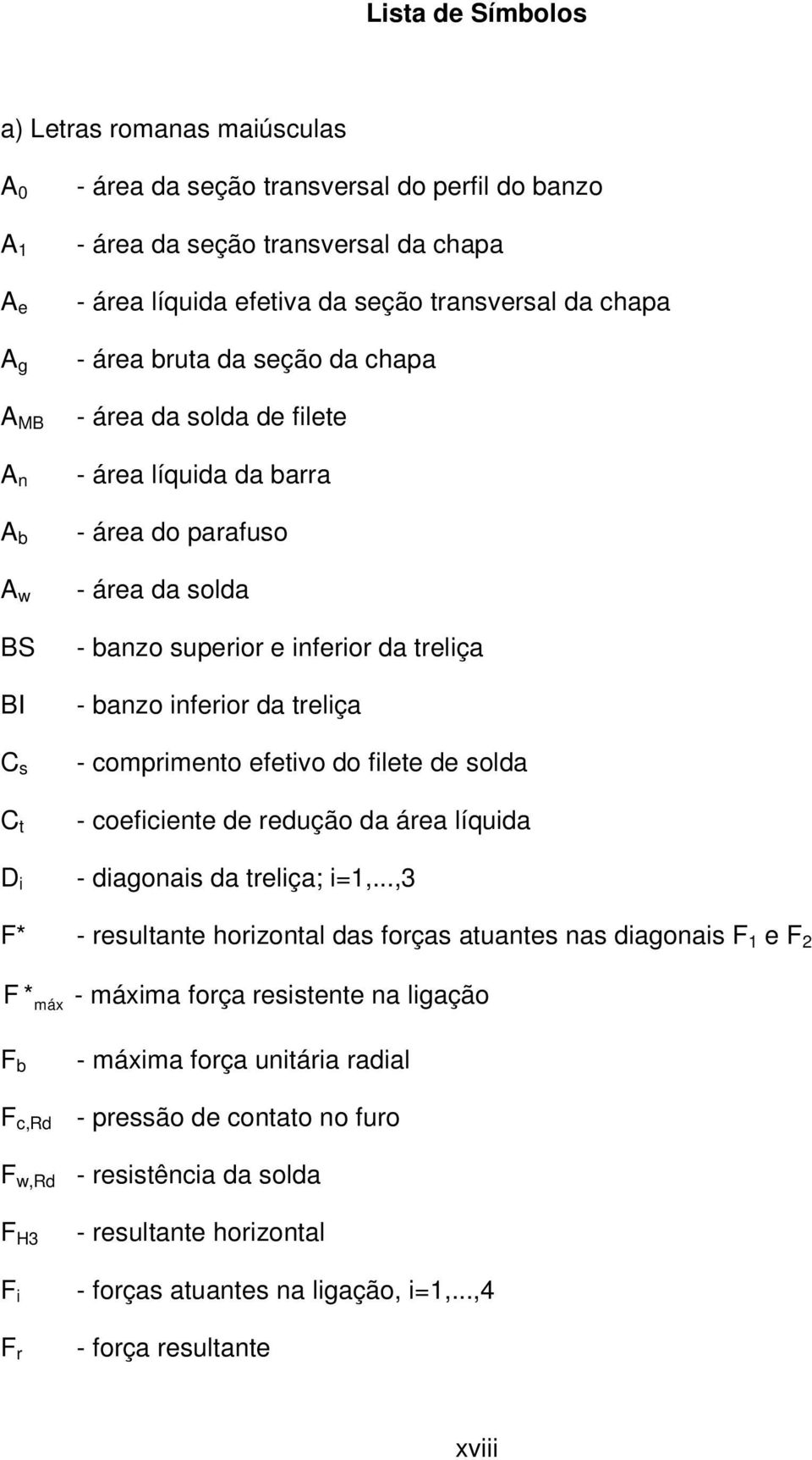 banzo inferior da treliça - comprimento efetivo do filete de solda - coeficiente de redução da área líquida - diagonais da treliça; i=1,.