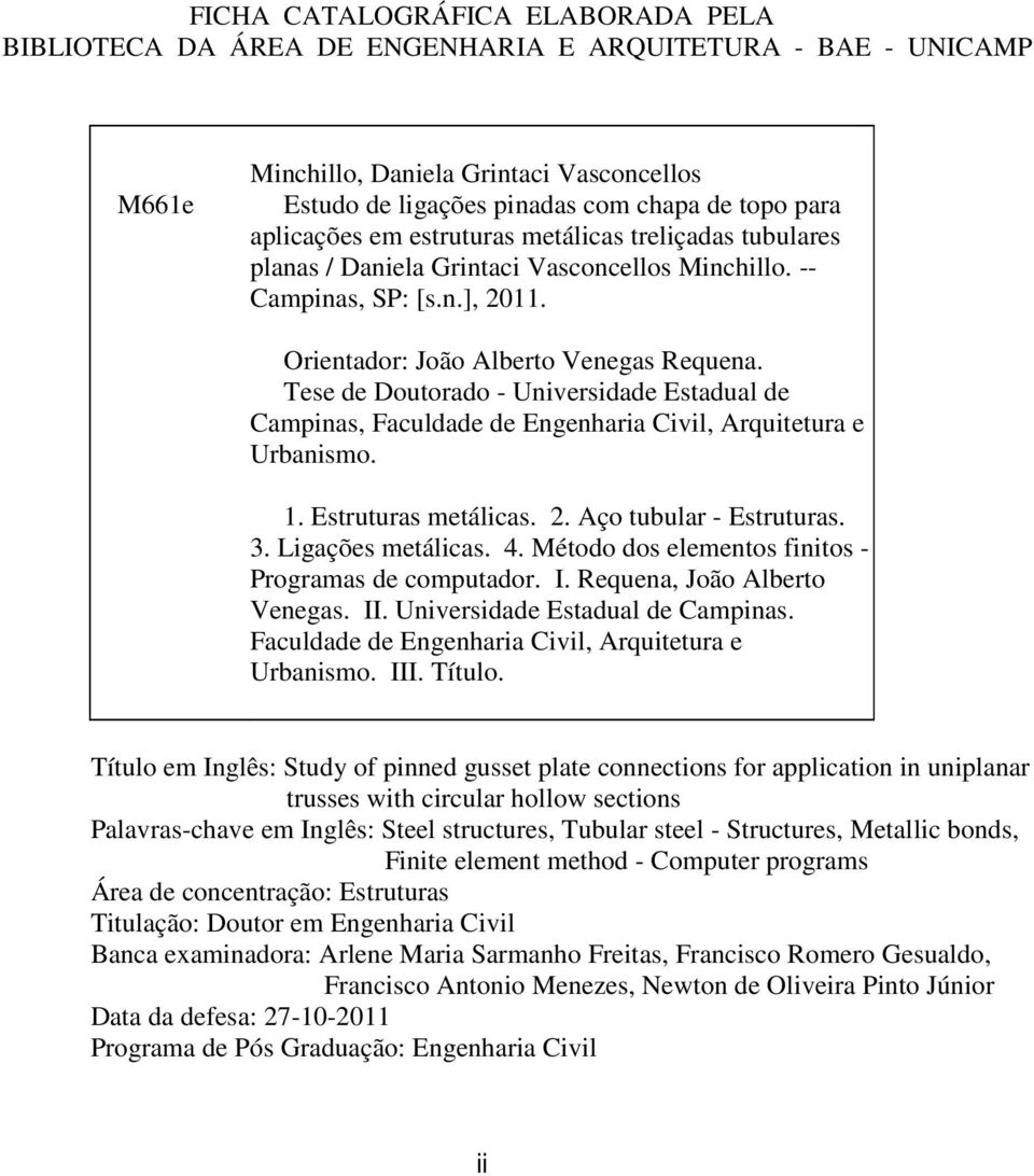Tese de Doutorado - Universidade Estadual de Campinas, Faculdade de Engenharia Civil, Arquitetura e Urbanismo. 1. Estruturas metálicas. 2. Aço tubular - Estruturas. 3. Ligações metálicas. 4.