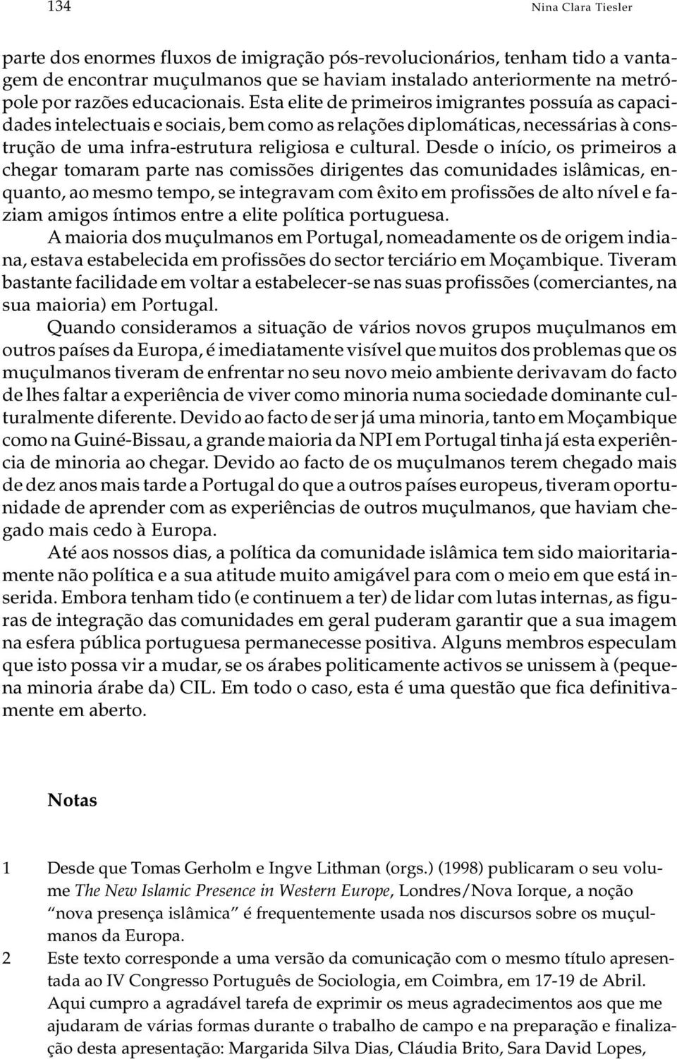 Esta eli te de pri me i ros imi gran tes pos su ía as ca pa ci - da des in te lec tu a is e so ci a is, bem como as re la ções di plo má ti cas, ne ces sá ri as à c ons - tru ção de uma in fra-es tru