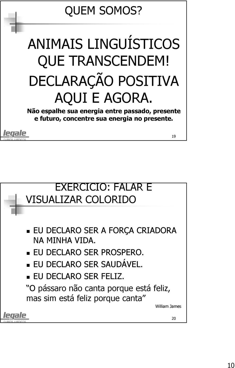 19 EXERCÍCIO: FALAR E VISUALIZAR COLORIDO EU DECLARO SER A FORÇA CRIADORA NA MINHA VIDA.