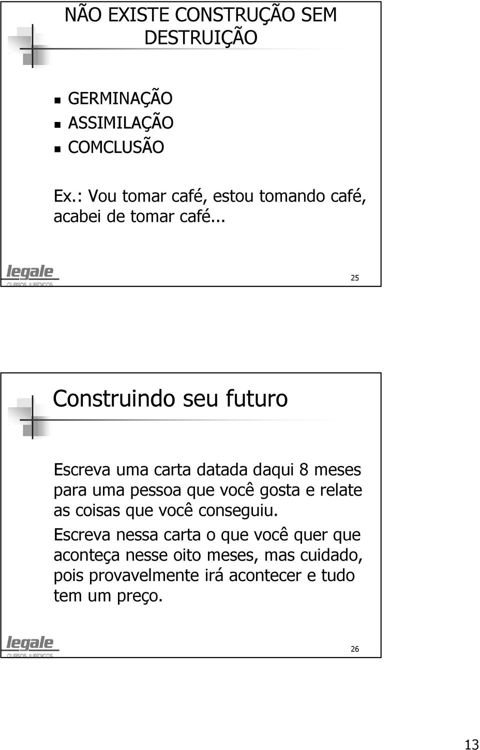 .. 25 Construindo seu futuro Escreva uma carta datada daqui 8 meses para uma pessoa que você gosta e