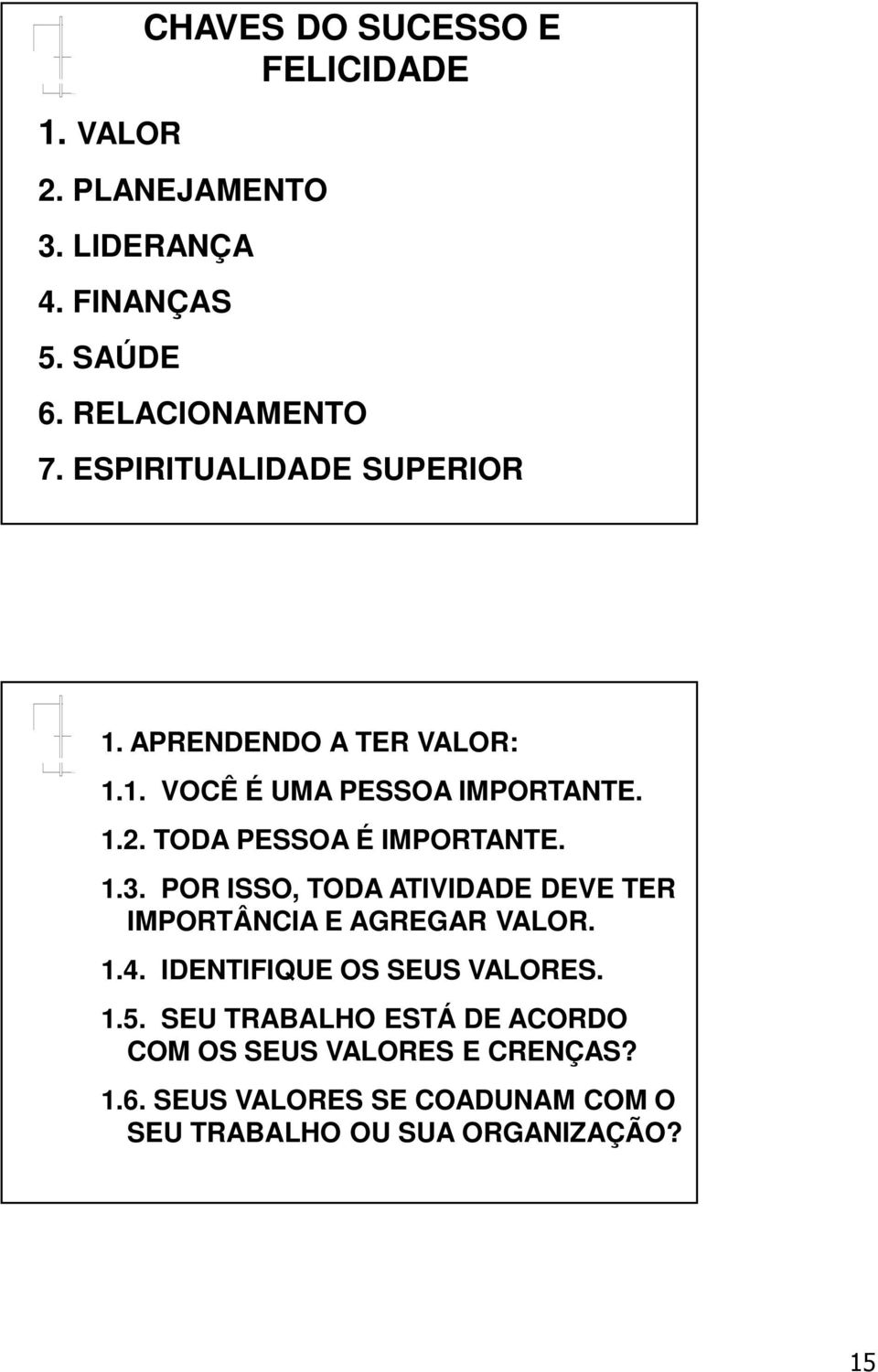 1.3. POR ISSO, TODA ATIVIDADE DEVE TER IMPORTÂNCIA E AGREGAR VALOR. 1.4. IDENTIFIQUE OS SEUS VALORES. 1.5.