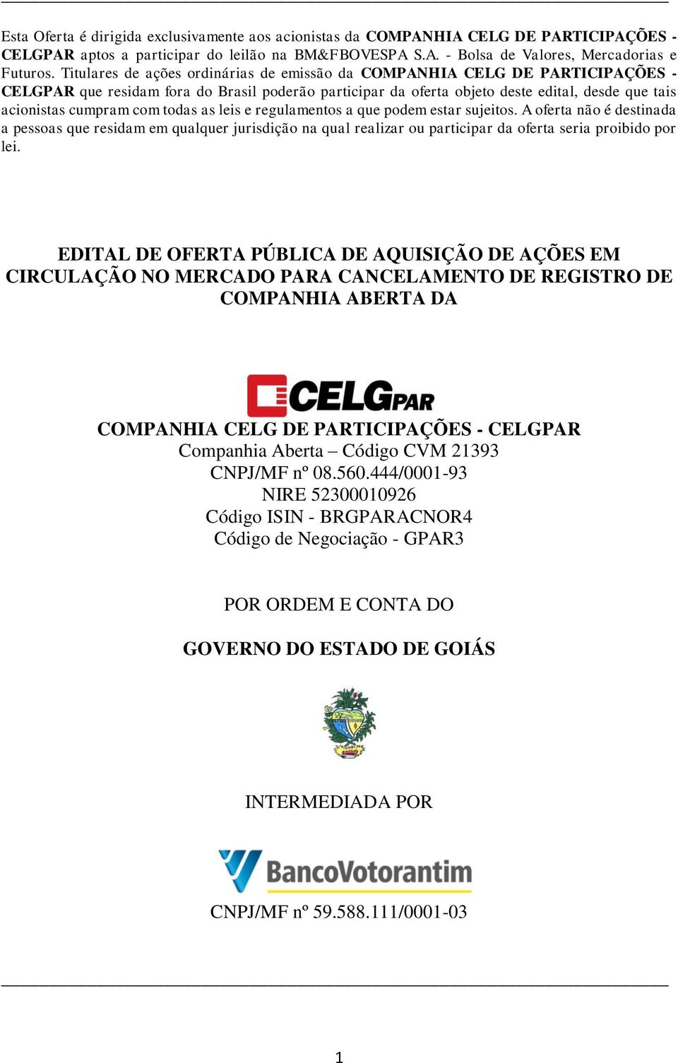 com todas as leis e regulamentos a que podem estar sujeitos. A oferta não é destinada a pessoas que residam em qualquer jurisdição na qual realizar ou participar da oferta seria proibido por lei.