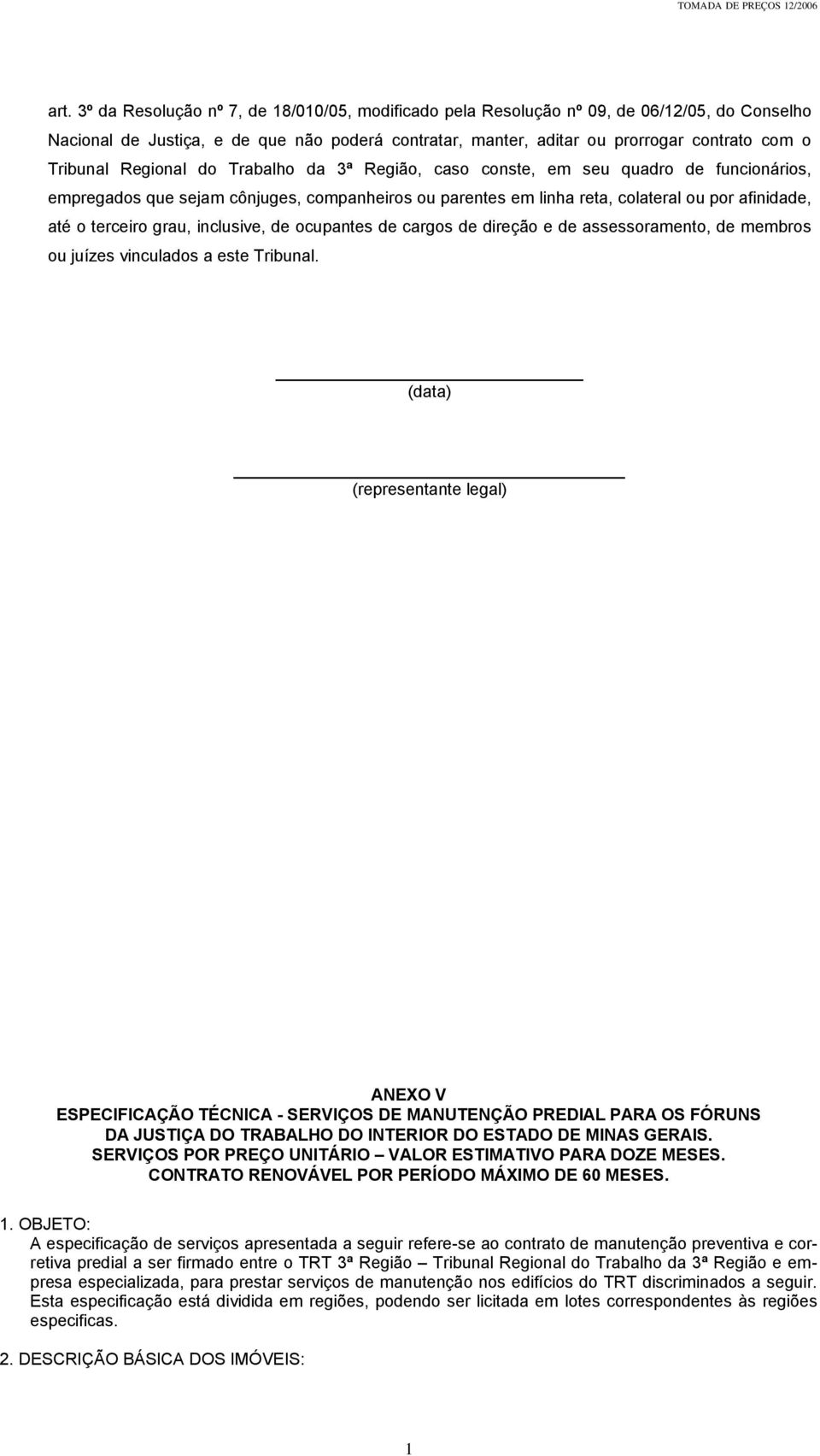 terceiro grau, inclusive, de ocupantes de cargos de direção e de assessoramento, de membros ou juízes vinculados a este Tribunal.