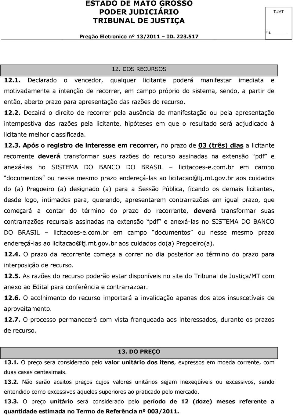 partir de então, aberto prazo para apresentação das razões do recurso. 12.