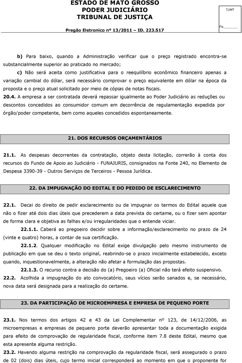 reequilíbrio econômico financeiro apenas a variação cambial do dólar, será necessário comprovar o preço equivalente em dólar na época da proposta e o preço atual solicitado por meio de cópias de