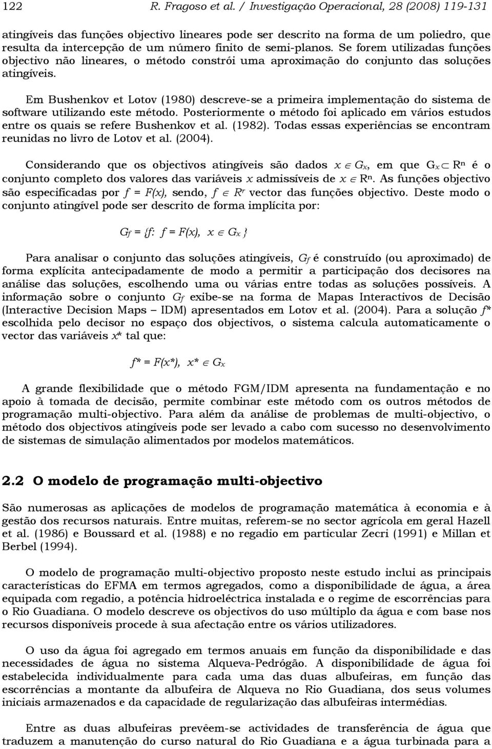 Se forem utilizadas funções objectivo não lineares, o método constrói uma aproximação do conjunto das soluções atingíveis.