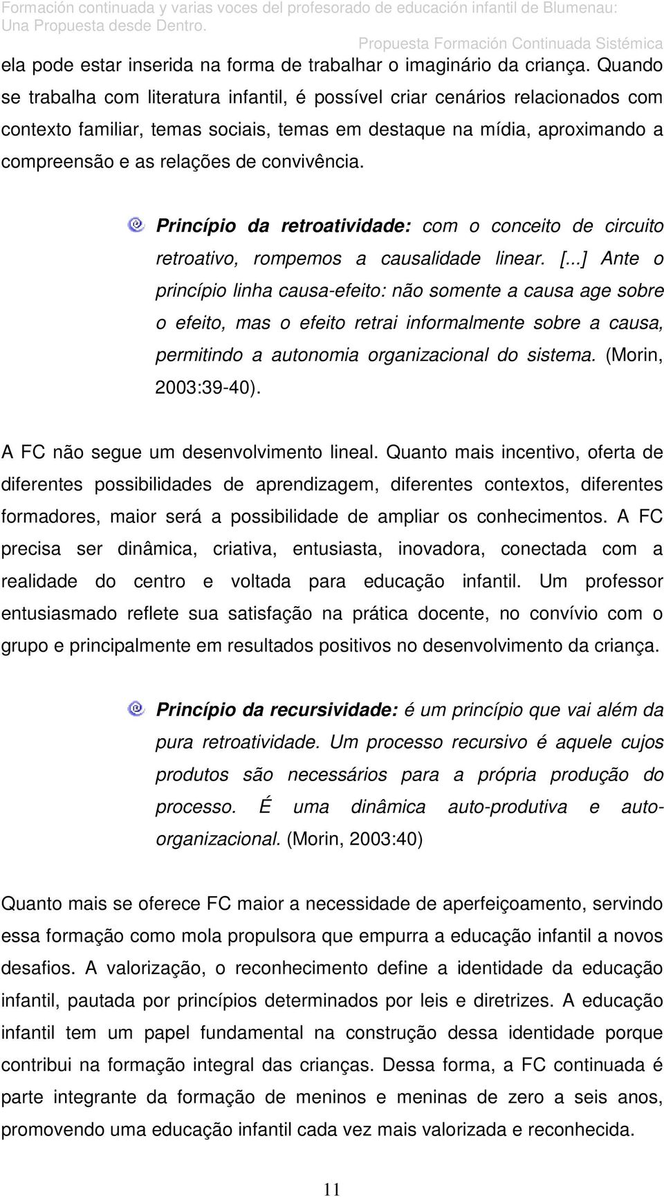 convivência. Princípio da retroatividade: com o conceito de circuito retroativo, rompemos a causalidade linear. [.