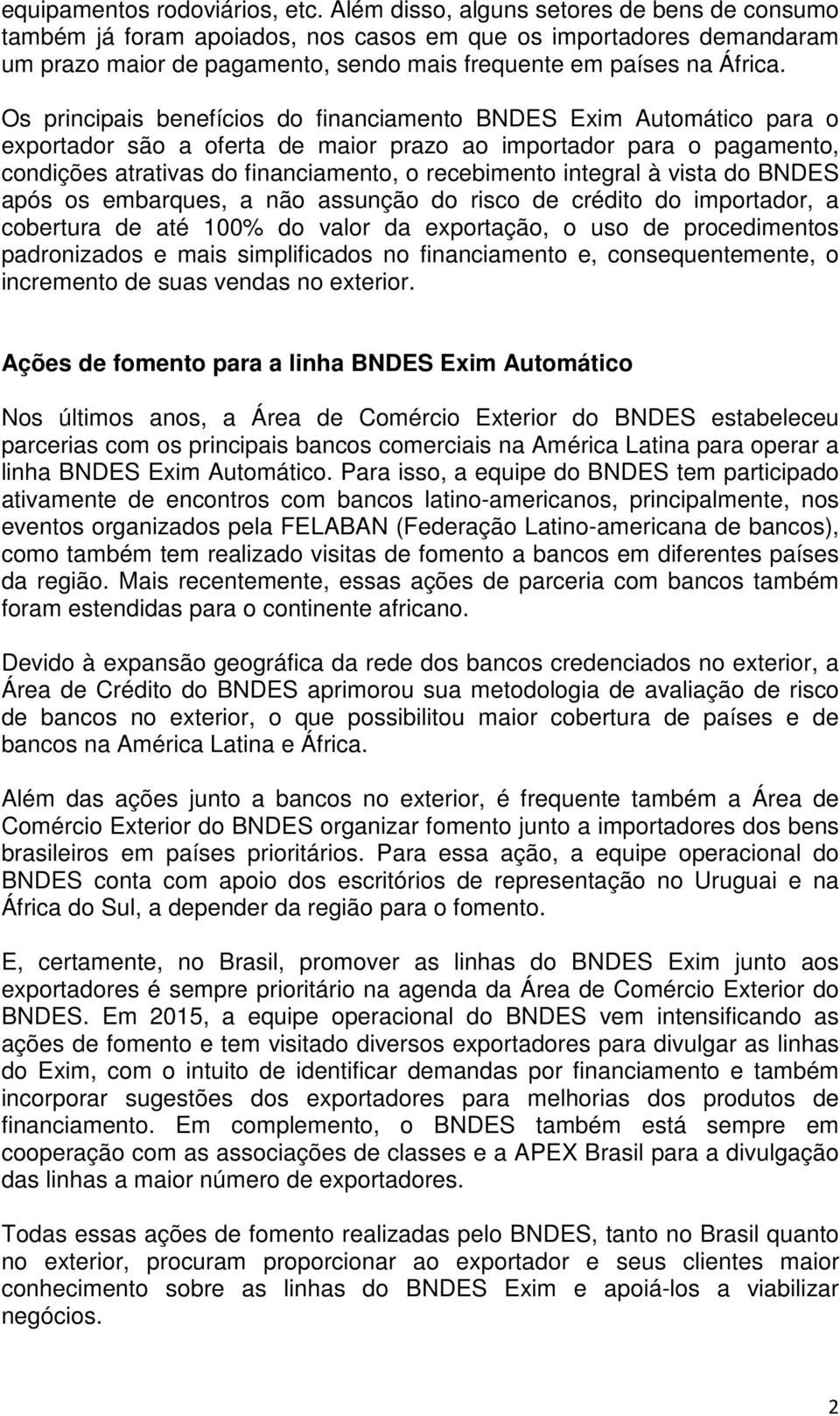 Os principais benefícios do financiamento BNDES Exim Automático para o exportador são a oferta de maior prazo ao importador para o pagamento, condições atrativas do financiamento, o recebimento