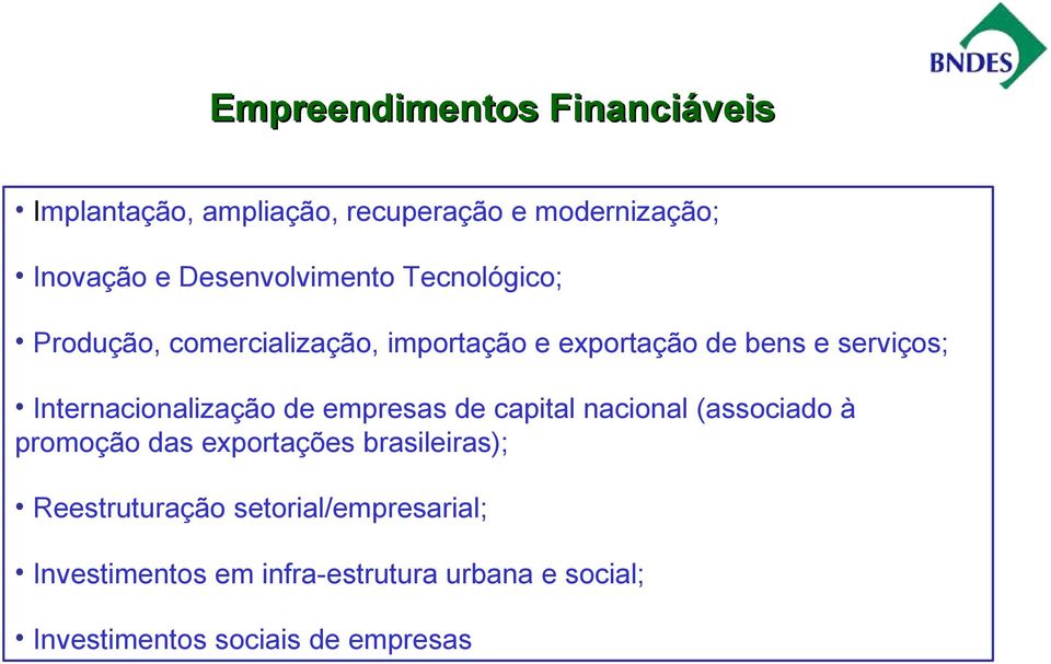 Internacionalização de empresas de capital nacional (associado à promoção das exportações brasileiras);