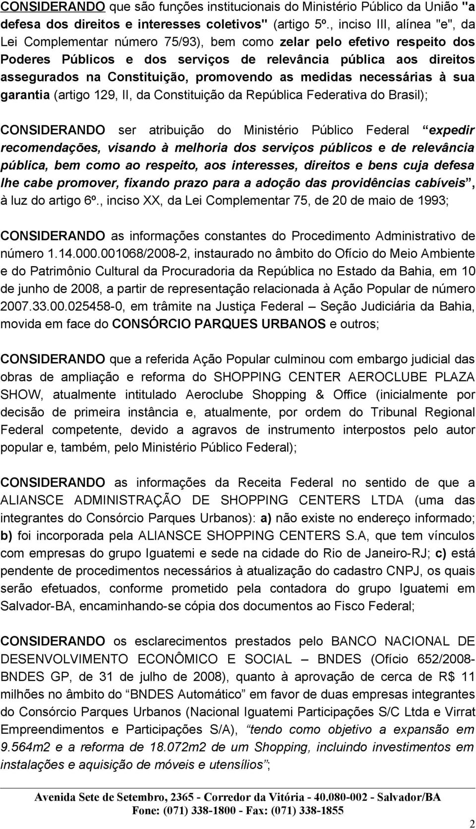 promovendo as medidas necessárias à sua garantia (artigo 129, II, da Constituição da República Federativa do Brasil); CONSIDERANDO ser atribuição do Ministério Público Federal expedir recomendações,