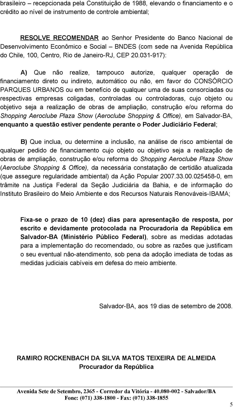 031-917): A) Que não realize, tampouco autorize, qualquer operação de financiamento direto ou indireto, automático ou não, em favor do CONSÓRCIO PARQUES URBANOS ou em benefício de qualquer uma de