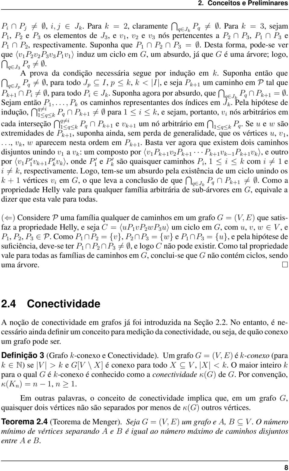 Desta forma, pode-se ver que v 1 P 2 v 2 P 3 v 3 P 1 v 1 induz um ciclo em G, um absurdo, já que G é uma árvore; logo, q J 3 P q. A prova da condição necessária segue por indução em k.