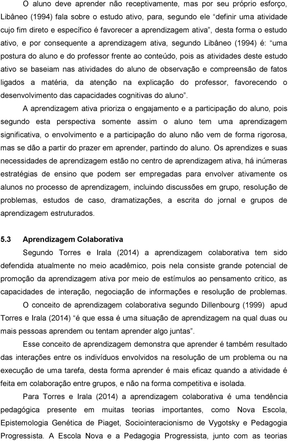 estudo ativo se baseiam nas atividades do aluno de observação e compreensão de fatos ligados a matéria, da atenção na explicação do professor, favorecendo o desenvolvimento das capacidades cognitivas