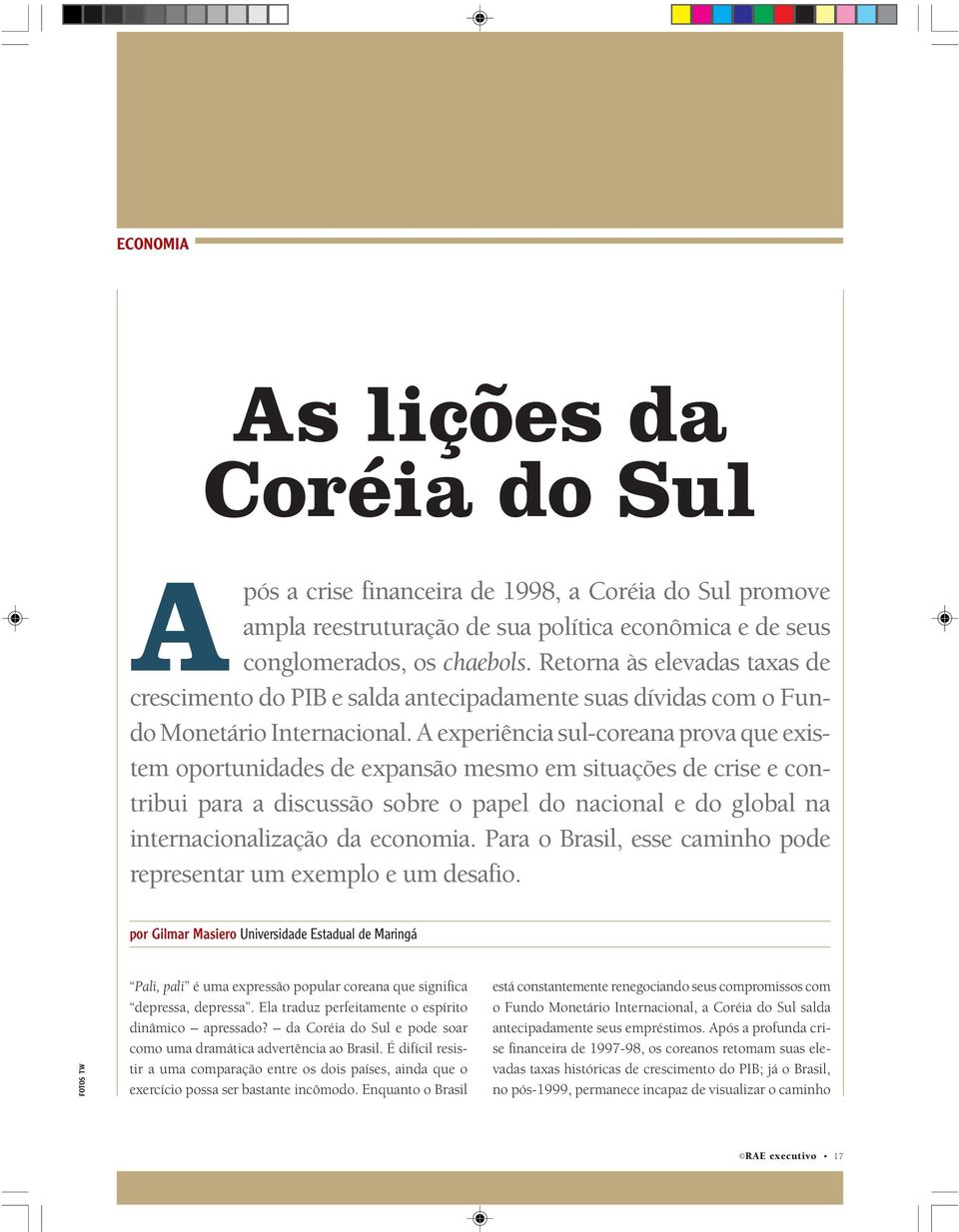 A experiência sul-coreana prova que existem oportunidades de expansão mesmo em situações de crise e contribui para a discussão sobre o papel do nacional e do global na internacionalização da economia.