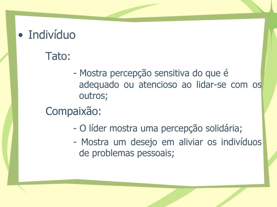 Compaixão: - O líder mostra uma percepção solidária; -