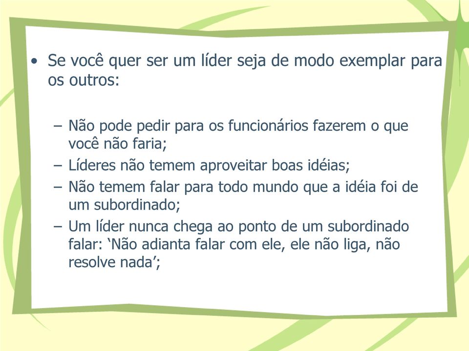 temem falar para todo mundo que a idéia foi de um subordinado; Um líder nunca chega ao