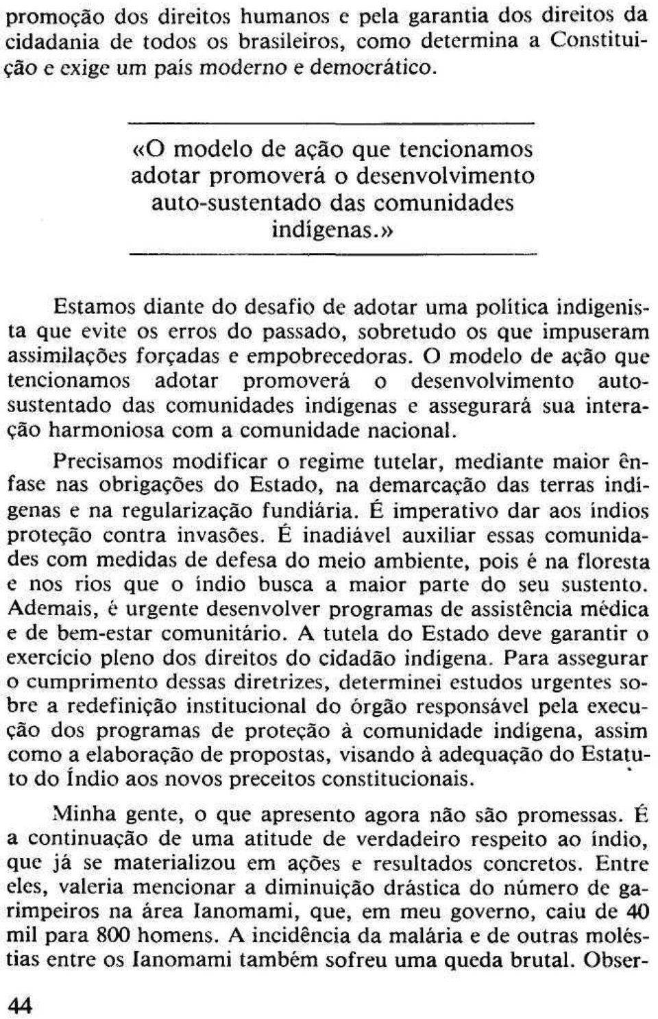 » Estamos diante do desafio de adotar uma política indigenista que evite os erros do passado, sobretudo os que impuseram assimilações forçadas e empobrecedoras.