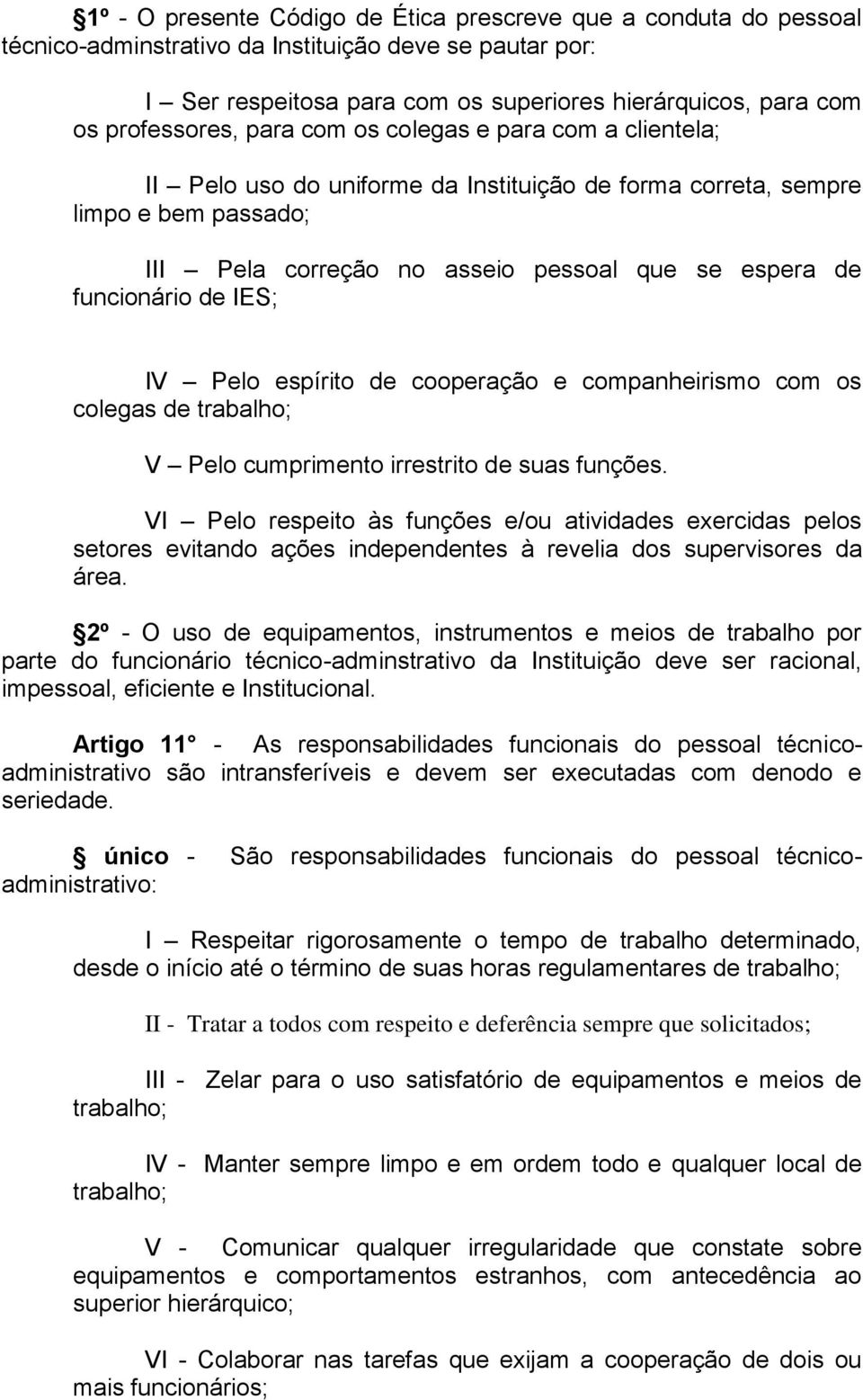 funcionário de IES; IV Pelo espírito de cooperação e companheirismo com os colegas de trabalho; V Pelo cumprimento irrestrito de suas funções.