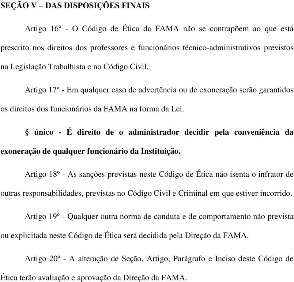 único - É direito de o administrador decidir pela conveniência da exoneração de qualquer funcionário da Instituição.