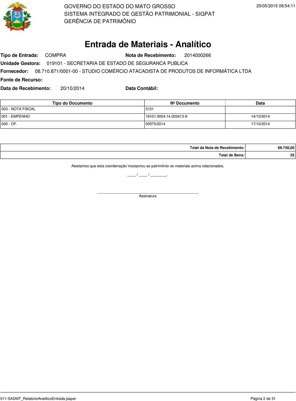 3151 19101.0004.14.003413-9 14/10/2014 00575/2014 17/10/2014 Total da Nota de Recebimento: 69.