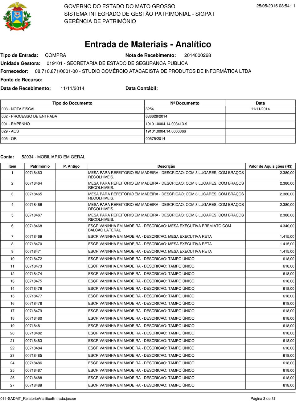 2 00718464 MESA PARA REFEITORIO EM MADEIRA - DESCRICAO: COM 8 LUGARES, COM BRAÇOS RECOLHIVEIS. 3 00718465 MESA PARA REFEITORIO EM MADEIRA - DESCRICAO: COM 8 LUGARES, COM BRAÇOS RECOLHIVEIS.