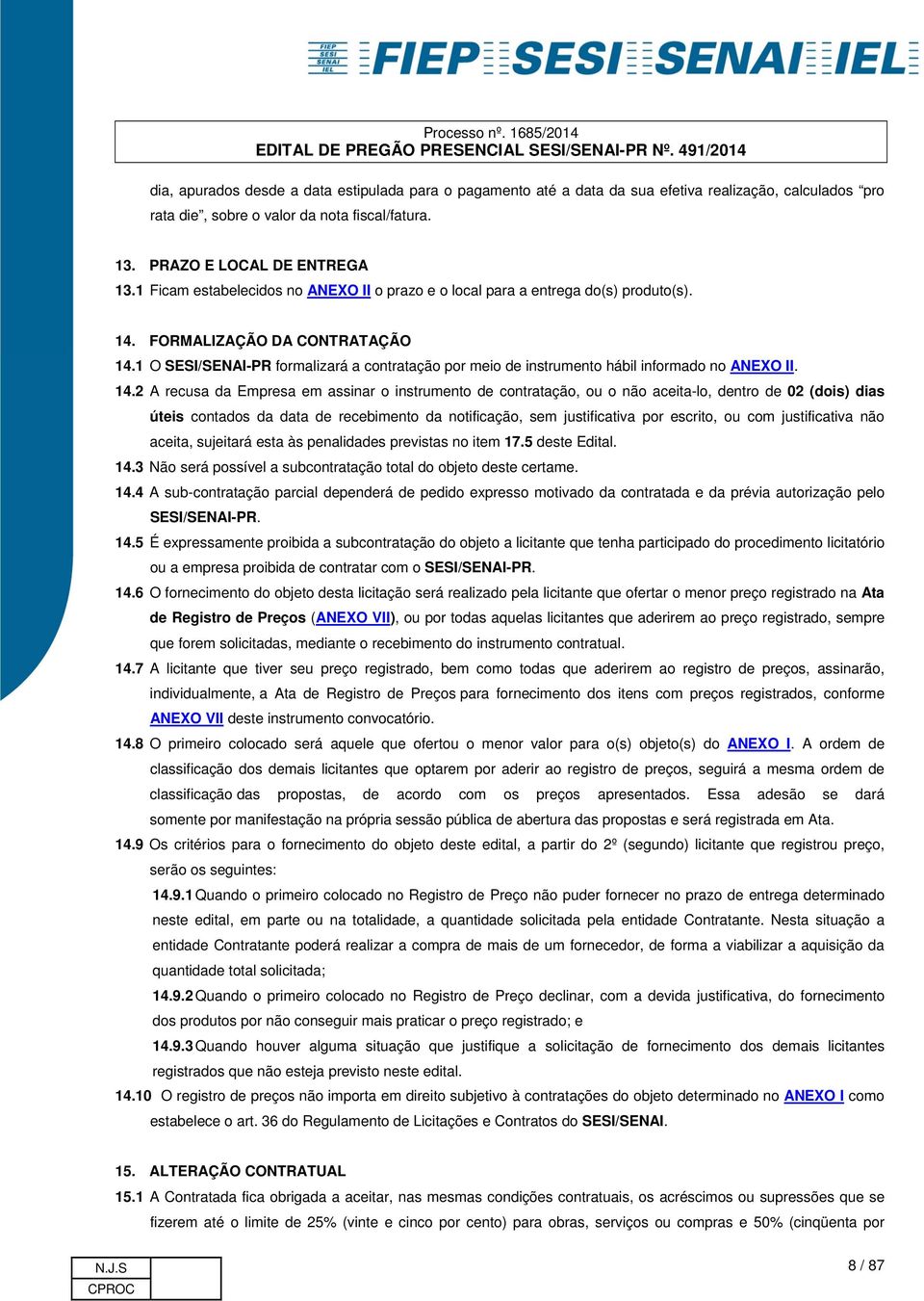 1 O SESI/SENAI-PR formalizará a contratação por meio de instrumento hábil informado no ANEXO II. 14.