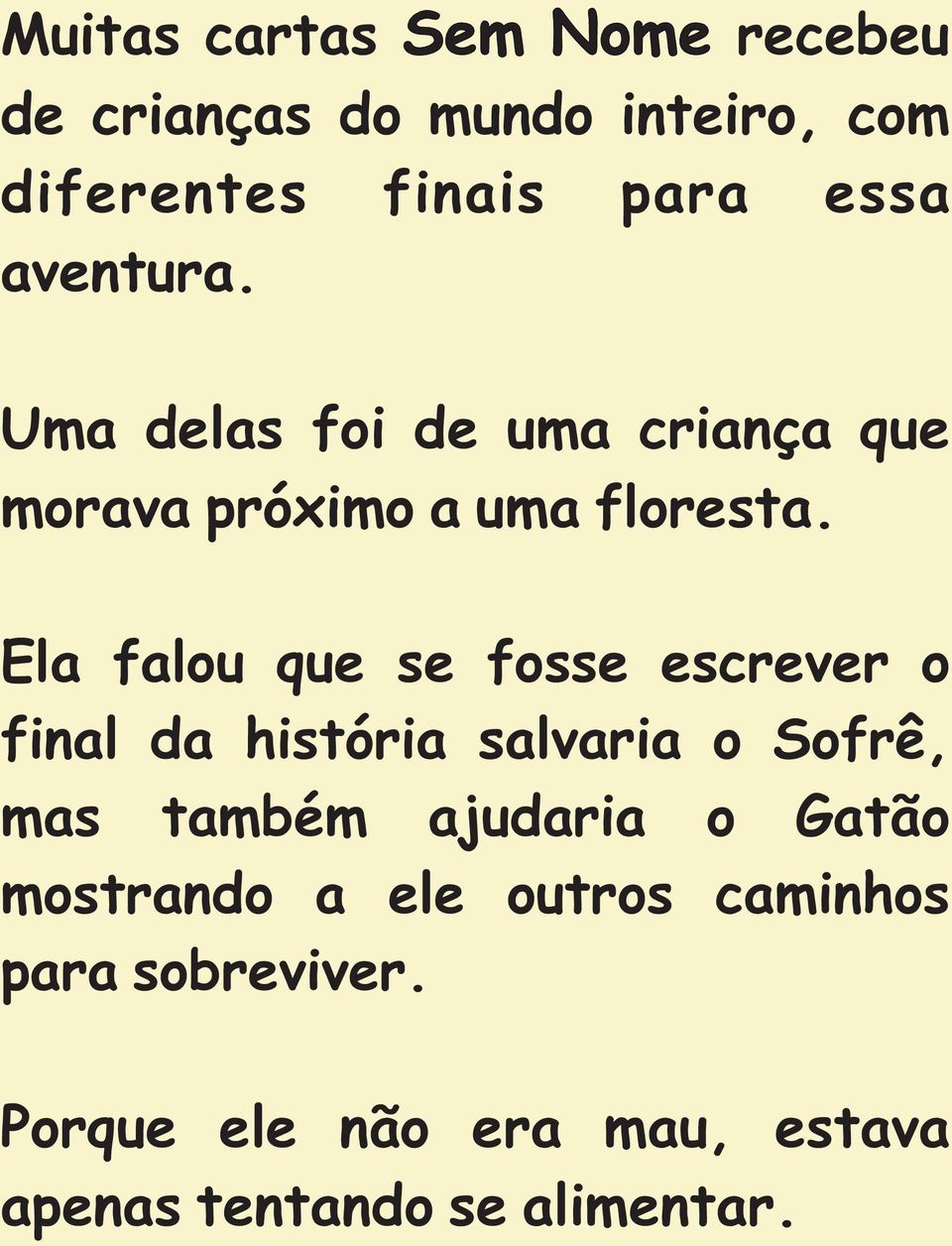 Ela falou que se fosse escrever o final da história salvaria o Sofrê, mas também ajudaria o