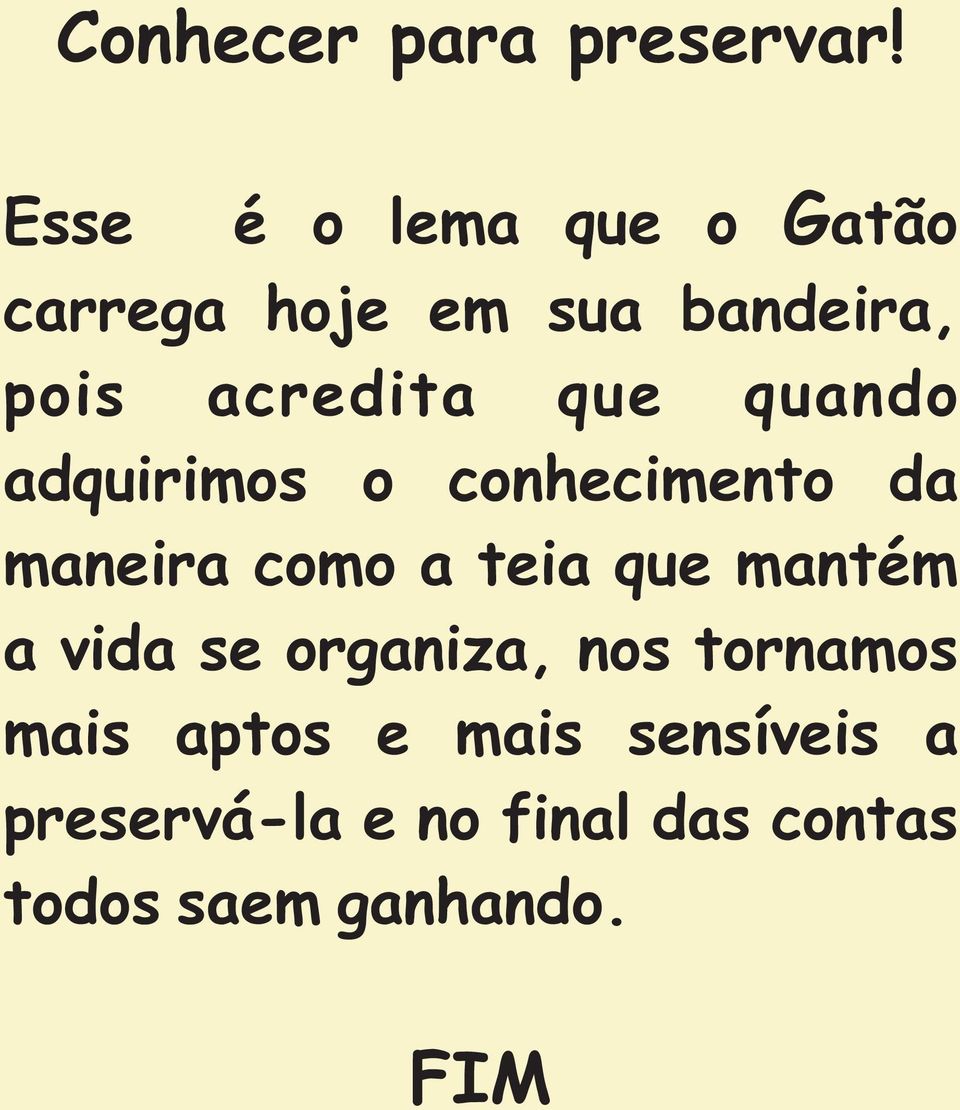 que quando adquirimos o conhecimento da maneira como a teia que mantém