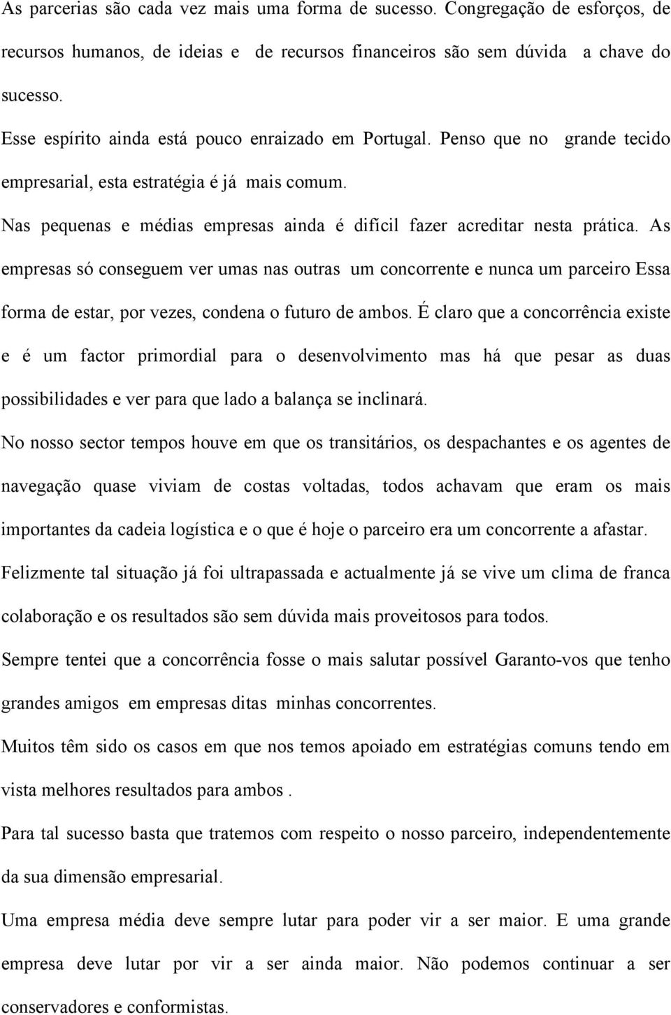 Nas pequenas e médias empresas ainda é difícil fazer acreditar nesta prática.