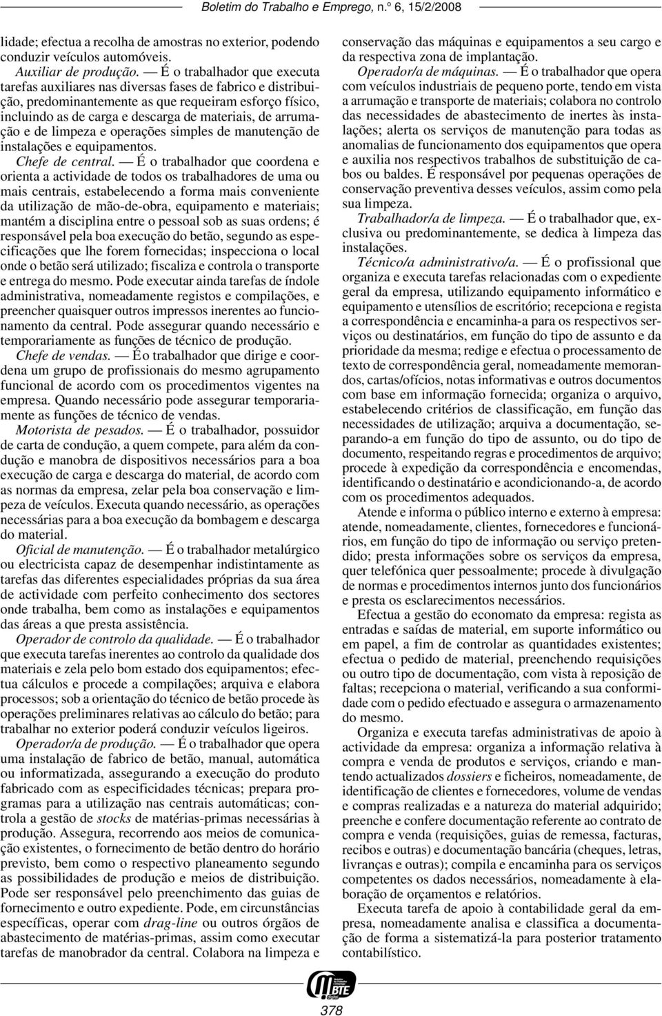 arrumação e de limpeza e operações simples de manutenção de instalações e equipamentos. Chefe de central.