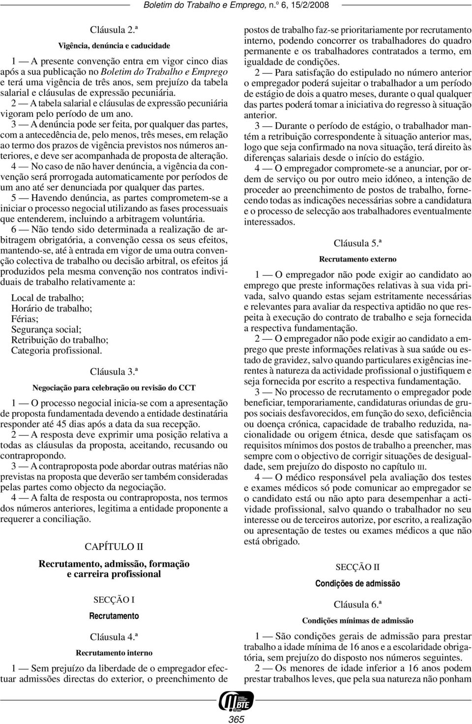 salarial e cláusulas de expressão pecuniária. 2 A tabela salarial e cláusulas de expressão pecuniária vigoram pelo período de um ano.