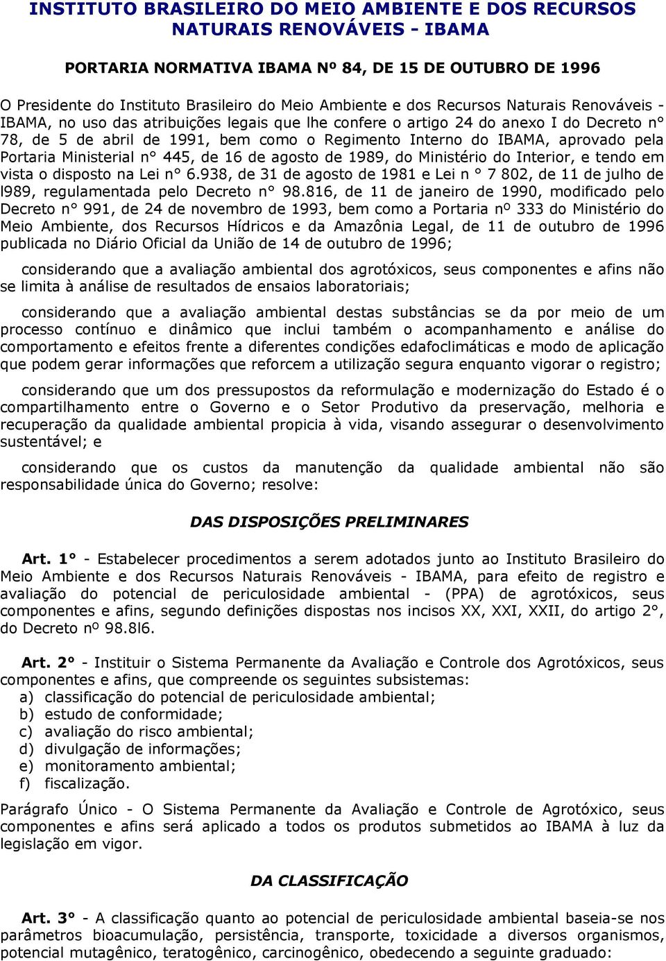 Ministeril n 445, de 16 de gosto de 1989, do Ministério do Interior, e tendo em vist o disposto n Lei n 6.