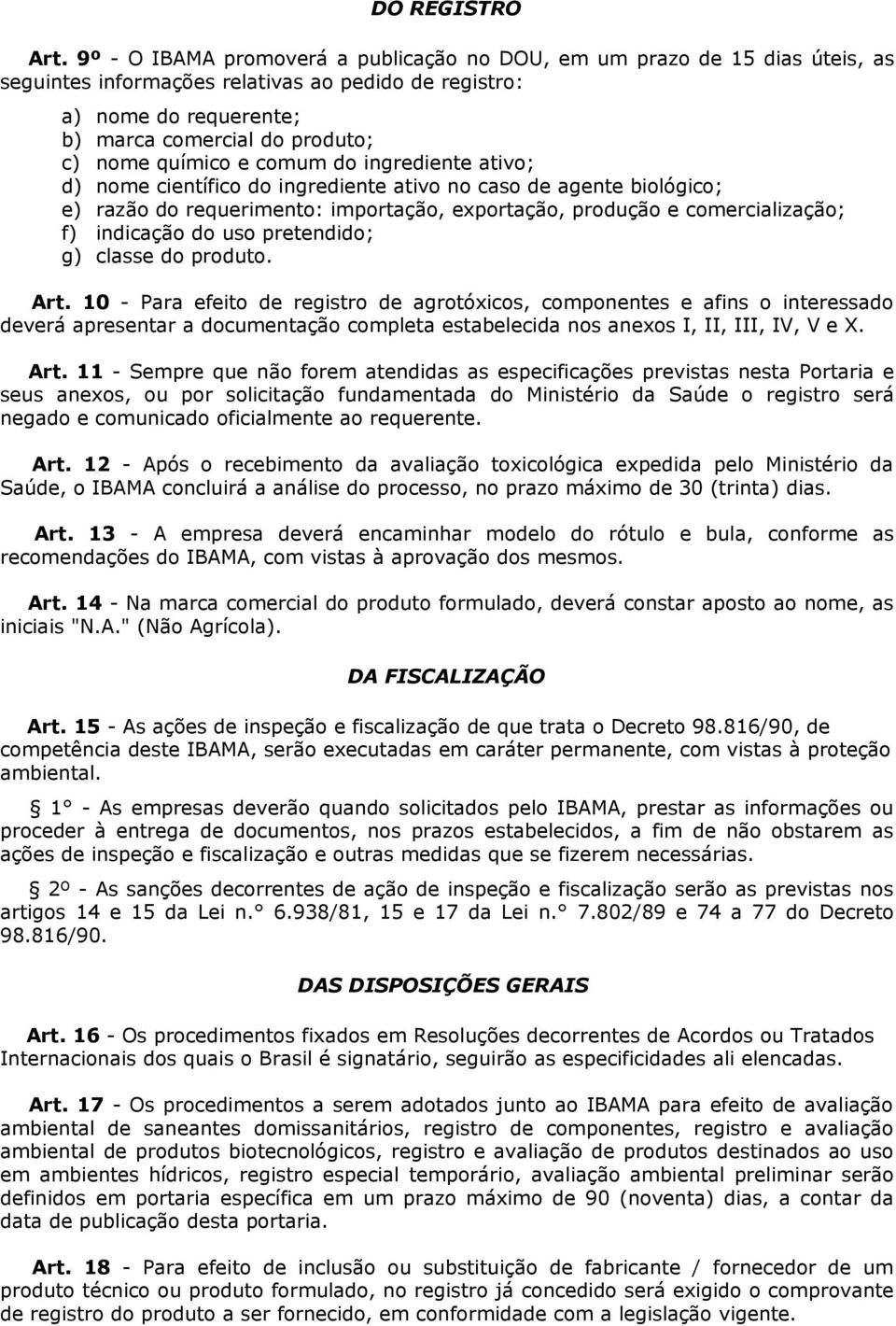 ingrediente tivo; d) nome científico do ingrediente tivo no cso de gente biológico; e) rzão do requerimento: importção, exportção, produção e comercilizção; f) indicção do uso pretendido; g) clsse do