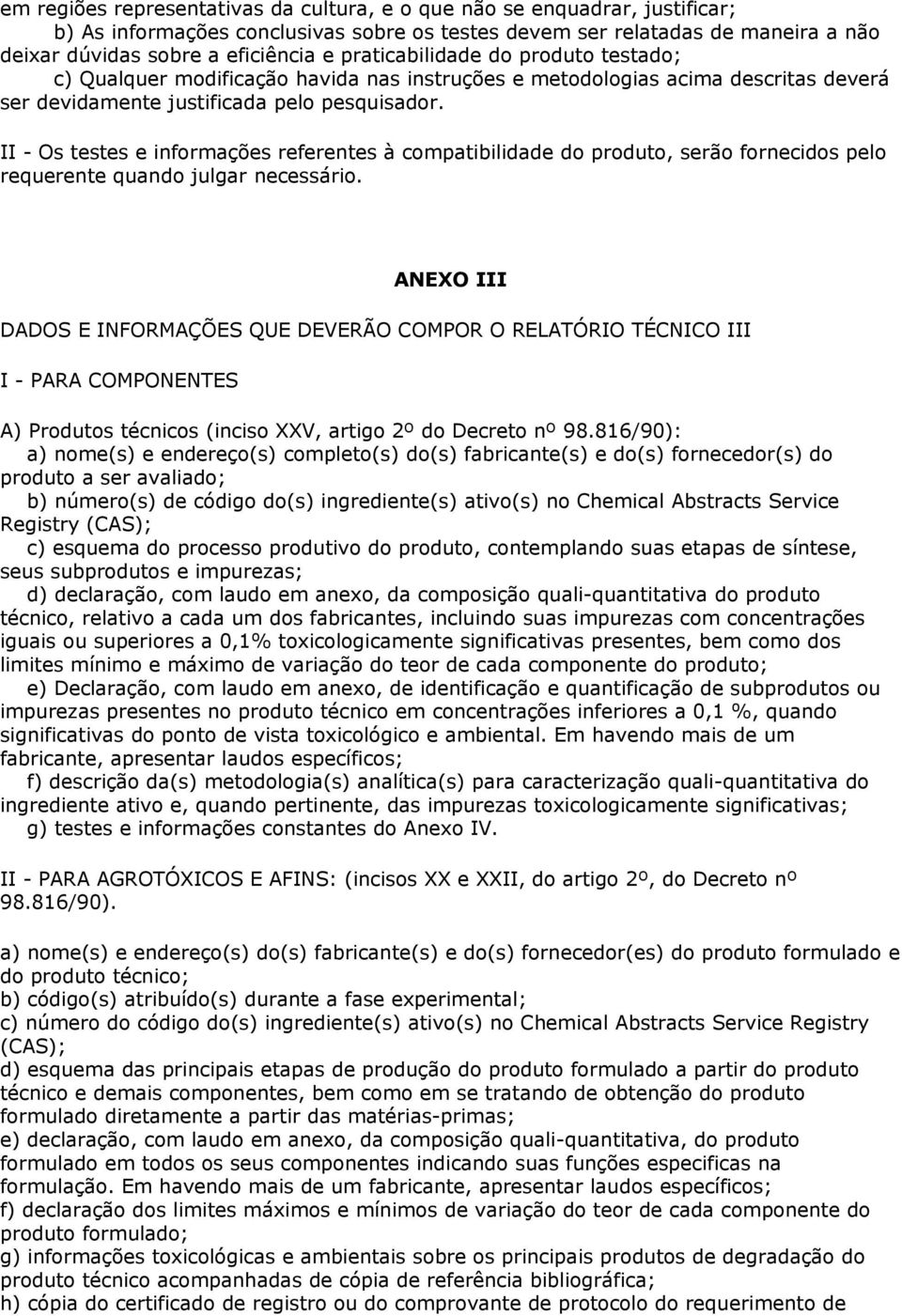 II - Os testes e informções referentes à comptibilidde do produto, serão fornecidos pelo requerente qundo julgr necessário.