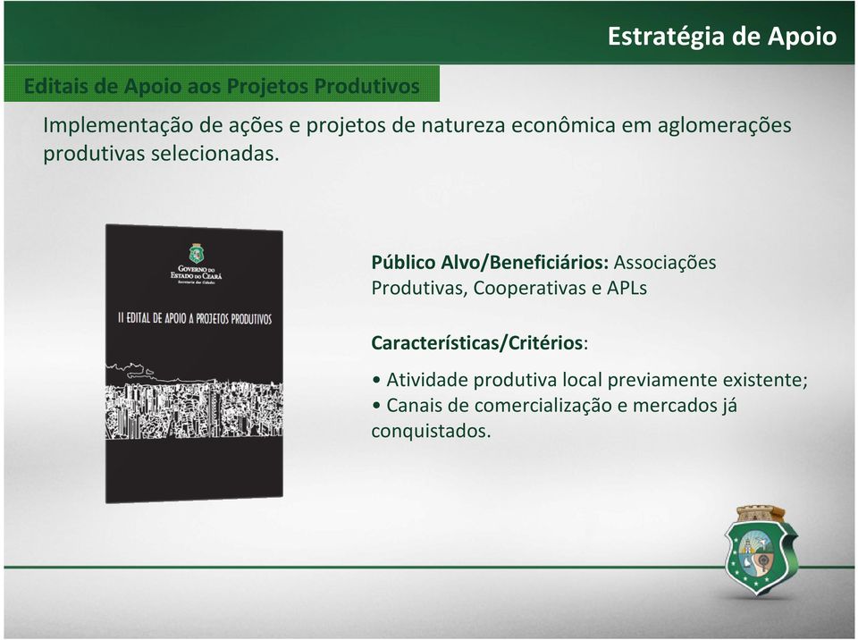 Público Alvo/Beneficiários: Associações Produtivas, Cooperativas e APLs