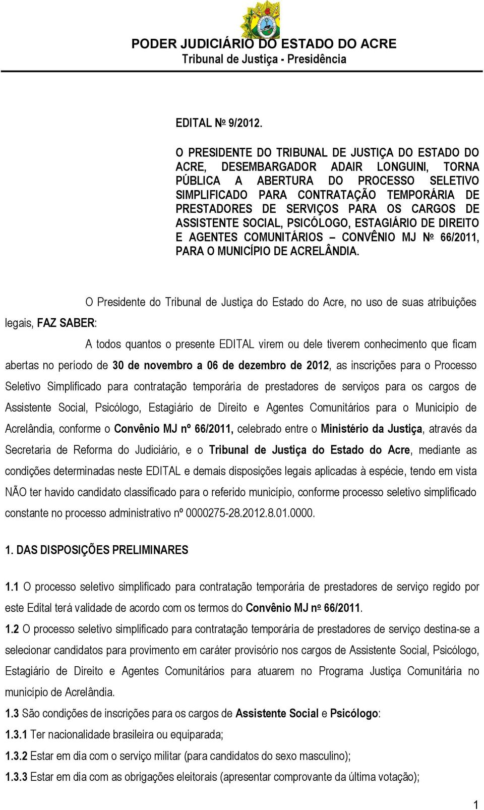 PARA OS CARGOS DE ASSISTENTE SOCIAL, PSICÓLOGO, ESTAGIÁRIO DE DIREITO E AGENTES COMUNITÁRIOS CONVÊNIO MJ N o 66/2011, PARA O MUNICÍPIO DE ACRELÂNDIA.